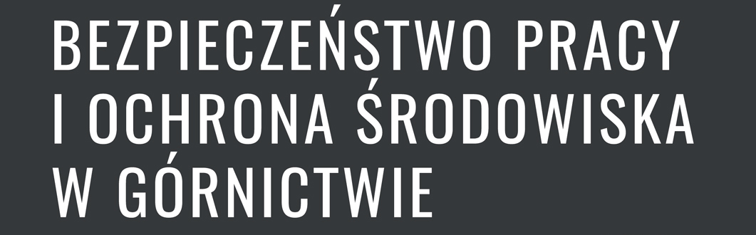 Bezpieczeństwo Pracy i Ochrona Środowiska w Górnictwie” Miesięcznik Wyższego Urzędu Górniczego
